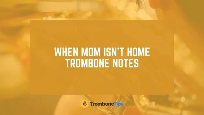 when mom isn't home trombone notes